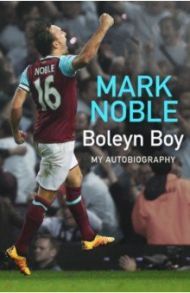 Boleyn Boy. My Autobiography / Noble Mark