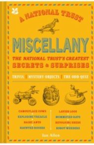 A National Trust Miscellany. The National Trust's Greatest Secrets & Surprises / Allen Ian