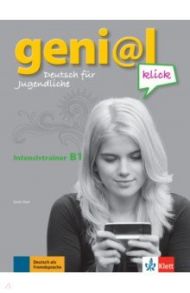 Geni@l klick. B1. Deutsch als Fremdsprache f?r Jugendliche. Intensivtrainer / Fleer Sarah