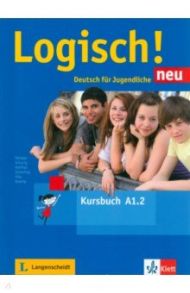 Logisch! neu. A1.2. Deutsch f?r Jugendliche. Kursbuch mit Audios / Dengler Stefanie, Koithan Ute, Schurig Cordula