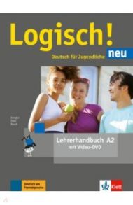 Logisch! neu A2. Deutsch f?r Jugendliche. Lehrerhandbuch mit Video-DVD / Dengler Stefanie, Rusch Paul, Fleer Sarah