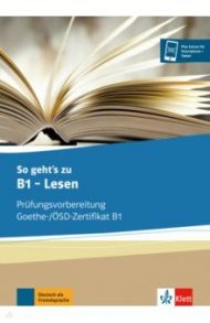 So geht’s zu B1 - Lesen. Pr?fungsvorbereitung Goethe-/?SD-Zertifikat B1. ?bungsbuch / Loumiotis Uta, Mazur Adalbert