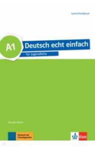 Deutsch echt einfach A1. Deutsch f?r Jugendliche. Lehrerhandbuch / Motta Giorgio, Dahmen Silvia, Machowiak E. Danuta