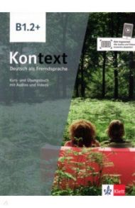 Kontext B1.2+. Deutsch als Fremdsprache. Kurs- und ?bungsbuch mit Audios-Videos inklusive Lizenzcode / Koithan Ute, Schmitz Helen, Sieber Tanja