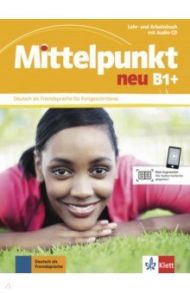 Mittelpunkt neu B1+. Deutsch als Fremdsprache f?r Fortgeschrittene. Lehr- und Arbeitsbuch + Audio-CD / Braun Birgit, Dengler Stefanie, Hohmann Sandra