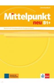 Mittelpunkt neu B1+. Deutsch als Fremdsprache f?r Fortgeschrittene. Lehrerhandbuch / Hohmann Sandra, Doubek Margit