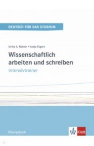 Wissenschaftlich arbeiten und schreiben. Intensivtrainer. ?bungsbuch / Fugert Nadja, Richter Ulrike