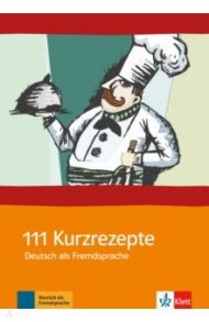 111 Kurzrezepte. Deutsch als Fremdsprache