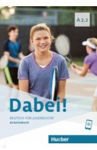 Dabei! A2.2. Arbeitsbuch. Deutsch f?r Jugendliche. Deutsch als Fremdsprache / Alberti Josef, Kopp Gabriele, Buttner Siegfried