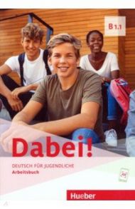 Dabei! B1.1. Arbeitsbuch. Deutsch f?r Jugendliche. Deutsch als Fremdsprache / Kopp Gabriele, Alberti Josef, Buttner Siegfried