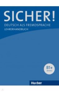 Sicher! B1+. Lehrerhandbuch. Deutsch als Fremdsprache / Boschel Claudia