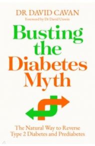 Busting the Diabetes Myth. The Natural Way to Reverse Type 2 Diabetes and Prediabetes / Cavan David