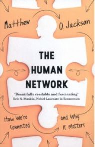 The Human Network. How We're Connected and Why It Matters / Jackson Matthew O.