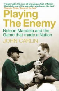 Playing the Enemy. Nelson Mandela and the Game That Made a Nation / Carlin John