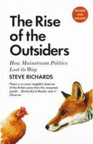 The Rise of the Outsiders. How Mainstream Politics Lost its Way / Richards Steve