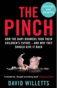 The Pinch. How the Baby Boomers Took Their Children's Future - And Why They Should Give It Back / Willetts David