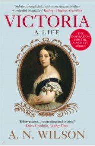 Victoria. A Life / Wilson A. N.