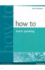 How to Teach Speaking / Thornbury Scott