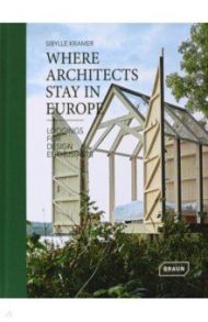 Where Architects Stay in Europe. Lodgings for Design Enthusiasts / Kramer Sibylle