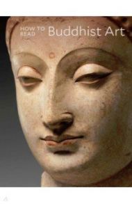 How to Read Buddhist Art / Behrendt Kurt