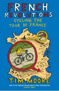 French Revolutions. Cycling the Tour de France / Moore Tim