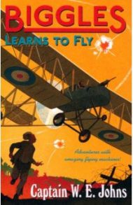 Biggles Learns to Fly / Johns W. E.