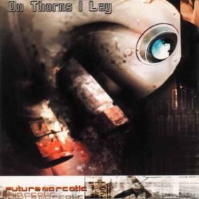 ON THORNS I LAY - Future Narcotic - +7 bonus tracks CD DIGIPAK