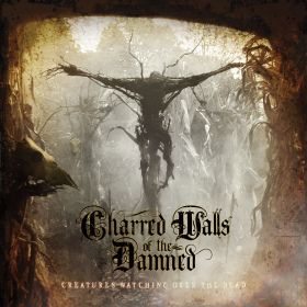 CHARRED WALLS OF THE DAMNED - Creatures Watching Over The Dead