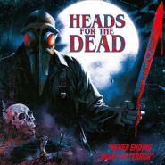 HEADS FOR THE DEAD - Never Ending Night Of Terror