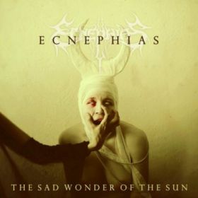 ECNEPHIAS - The Sad Wonder Of The Sun