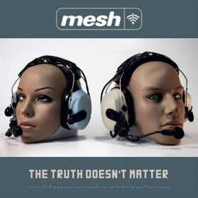 MESH - The Truth Doesn’t Matter
