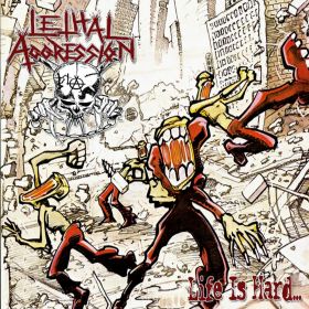 LETHAL AGGRESSION - Life Is Hard