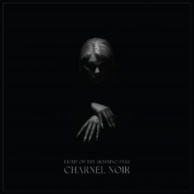 LIGHT OF THE MORNING STAR - Charnel Noir DIGI